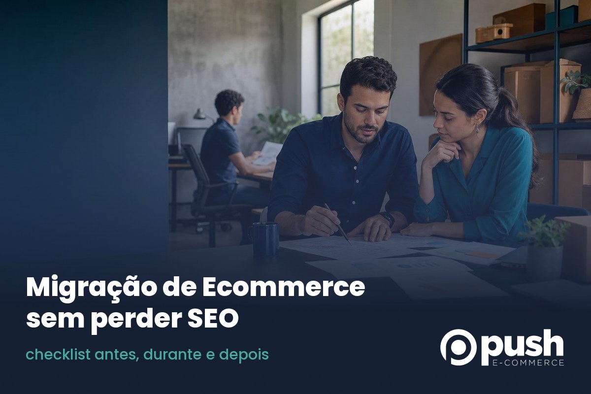 Migração de Ecommerce sem perder SEO: checklist antes, durante e depois